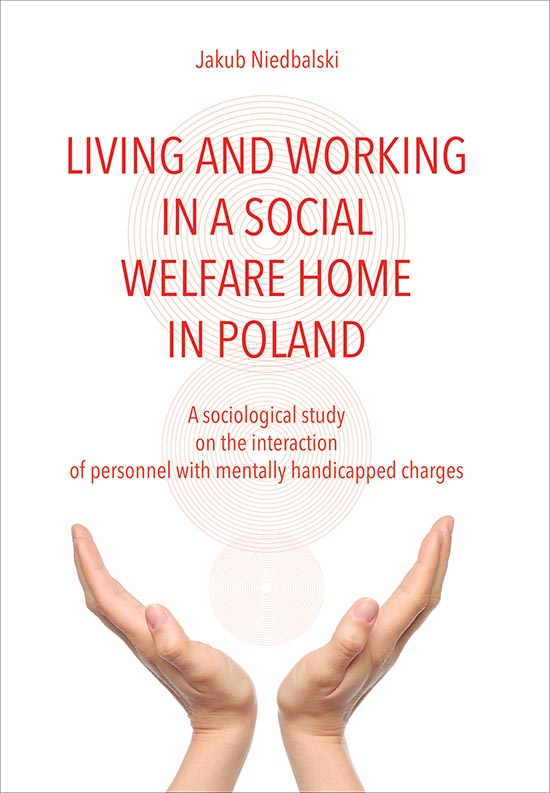 Living and Working in a Social Welfare Home Poland. A Sociological Study on the 