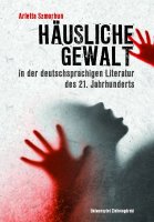 Häusliche Gewalt in der deutschsprachigen Literatur des 21. Jahrhunderts